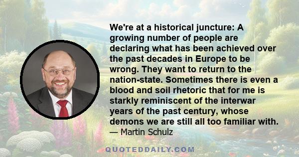 We're at a historical juncture: A growing number of people are declaring what has been achieved over the past decades in Europe to be wrong. They want to return to the nation-state. Sometimes there is even a blood and