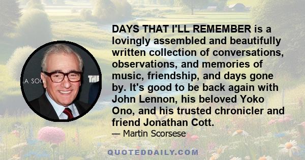 DAYS THAT I'LL REMEMBER is a lovingly assembled and beautifully written collection of conversations, observations, and memories of music, friendship, and days gone by. It's good to be back again with John Lennon, his