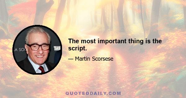 The most important thing is the script.