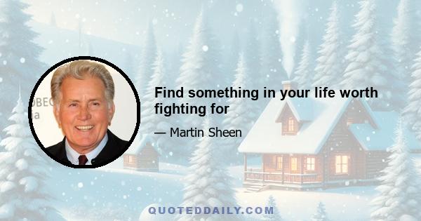 Find something in your life worth fighting for