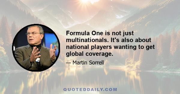 Formula One is not just multinationals. It's also about national players wanting to get global coverage.