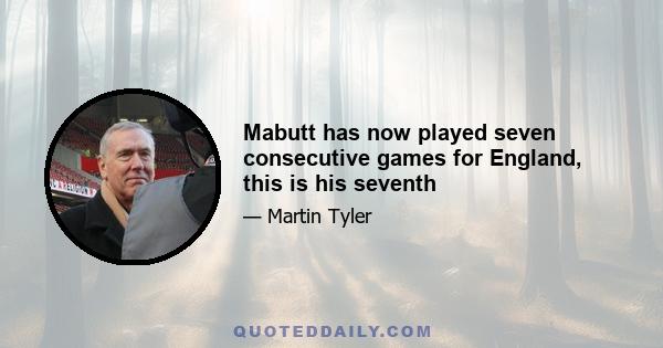 Mabutt has now played seven consecutive games for England, this is his seventh