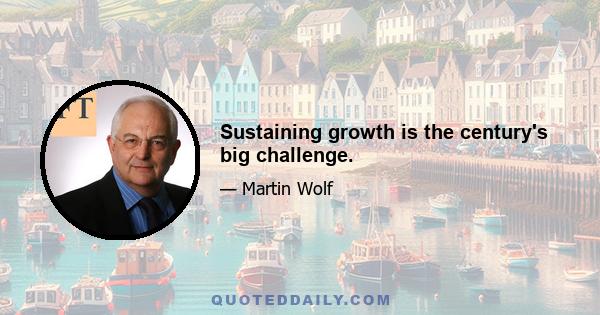 Sustaining growth is the century's big challenge.