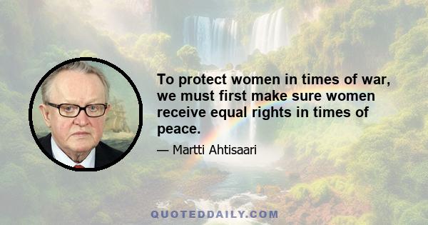 To protect women in times of war, we must first make sure women receive equal rights in times of peace.