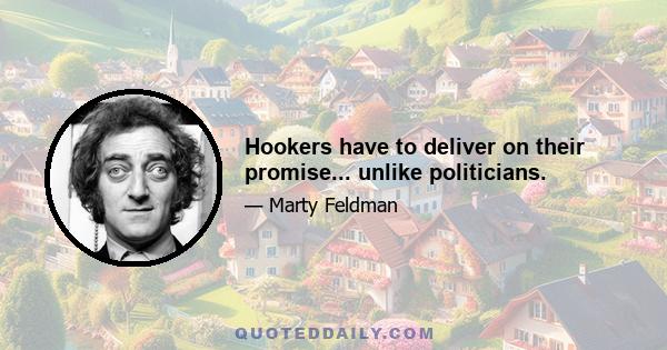 Hookers have to deliver on their promise... unlike politicians.