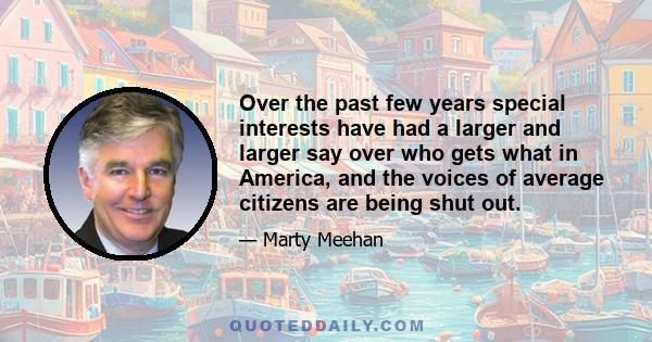 Over the past few years special interests have had a larger and larger say over who gets what in America, and the voices of average citizens are being shut out.