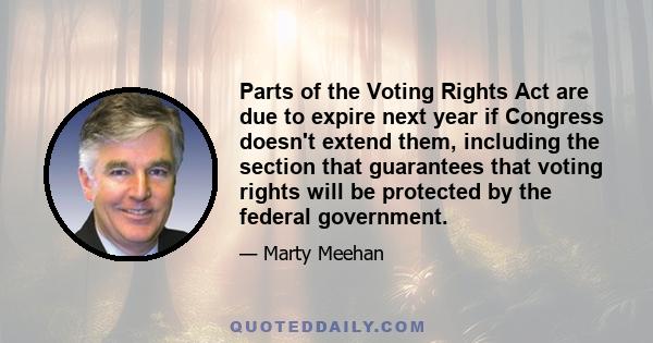 Parts of the Voting Rights Act are due to expire next year if Congress doesn't extend them, including the section that guarantees that voting rights will be protected by the federal government.