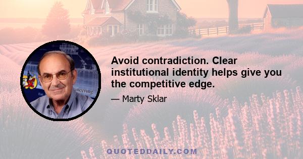 Avoid contradiction. Clear institutional identity helps give you the competitive edge.