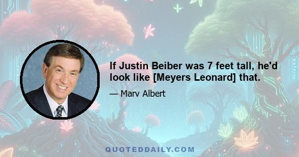 If Justin Beiber was 7 feet tall, he'd look like [Meyers Leonard] that.