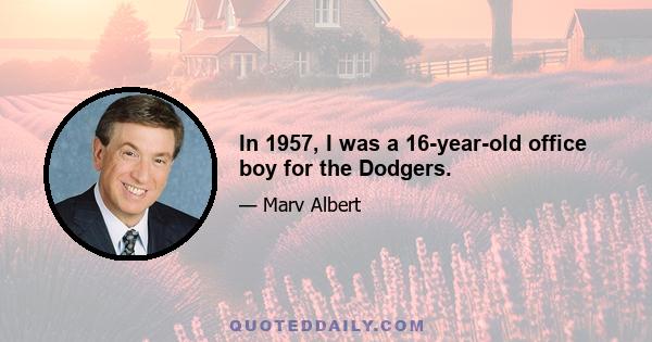 In 1957, I was a 16-year-old office boy for the Dodgers.