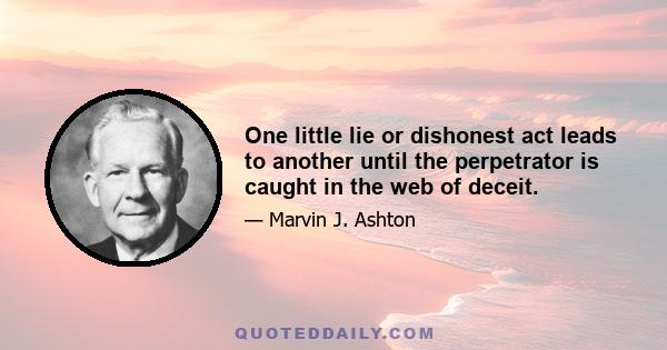 One little lie or dishonest act leads to another until the perpetrator is caught in the web of deceit.