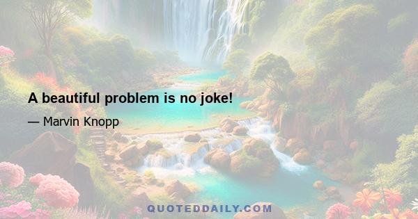 A beautiful problem is no joke!