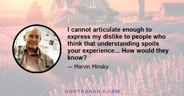 I cannot articulate enough to express my dislike to people who think that understanding spoils your experience... How would they know?