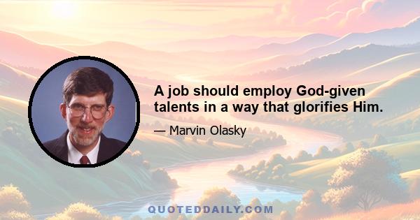 A job should employ God-given talents in a way that glorifies Him.