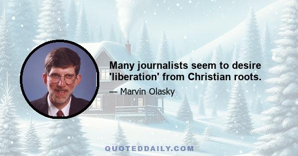 Many journalists seem to desire 'liberation' from Christian roots.