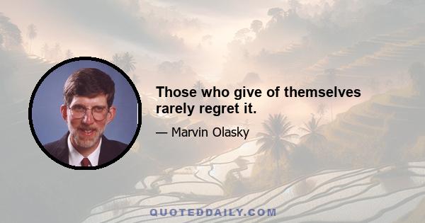 Those who give of themselves rarely regret it.