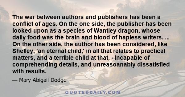 The war between authors and publishers has been a conflict of ages. On the one side, the publisher has been looked upon as a species of Wantley dragon, whose daily food was the brain and blood of hapless writers. ... On 