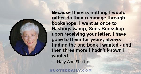 Because there is nothing I would rather do than rummage through bookshops, I went at once to Hastings & Sons Bookshop upon receiving your letter. I have gone to them for years, always finding the one book I wanted - 