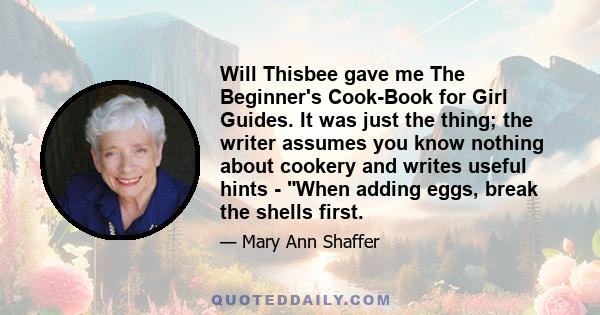 Will Thisbee gave me The Beginner's Cook-Book for Girl Guides. It was just the thing; the writer assumes you know nothing about cookery and writes useful hints - When adding eggs, break the shells first.