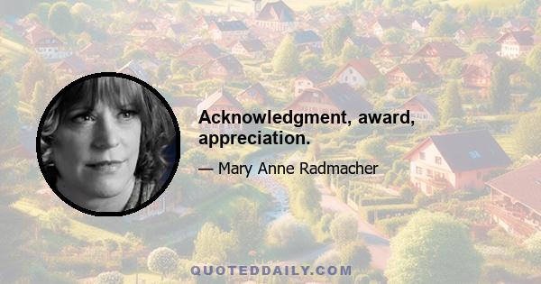 Acknowledgment, award, appreciation.