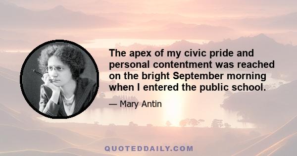 The apex of my civic pride and personal contentment was reached on the bright September morning when I entered the public school.