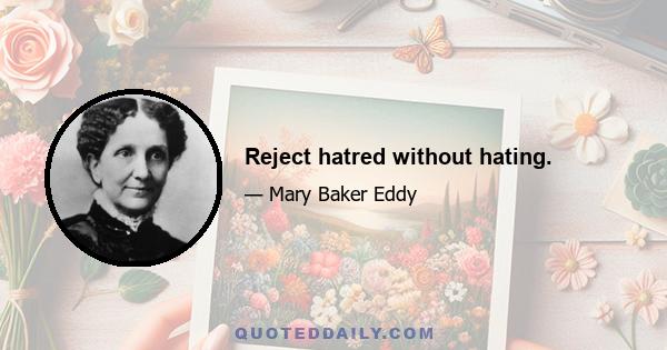 Reject hatred without hating.