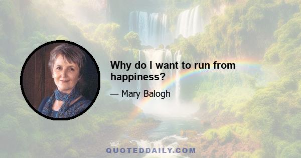 Why do I want to run from happiness?