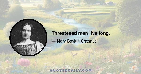 Threatened men live long.