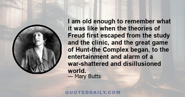 I am old enough to remember what it was like when the theories of Freud first escaped from the study and the clinic, and the great game of Hunt-the Complex began, to the entertainment and alarm of a war-shattered and