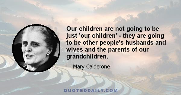 Our children are not going to be just 'our children' - they are going to be other people's husbands and wives and the parents of our grandchildren.