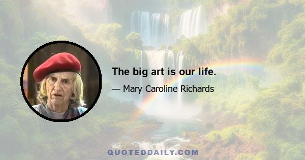 The big art is our life.