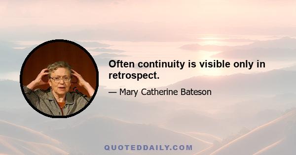 Often continuity is visible only in retrospect.