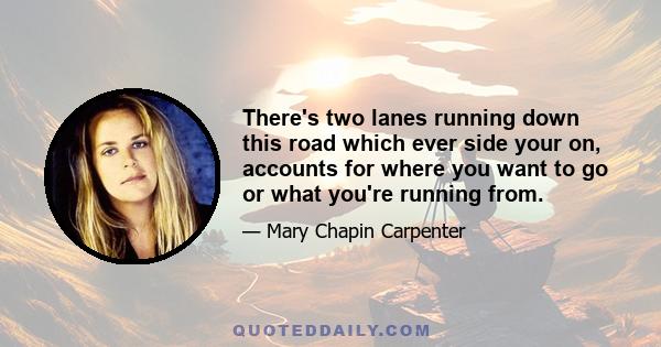 There's two lanes running down this road which ever side your on, accounts for where you want to go or what you're running from.