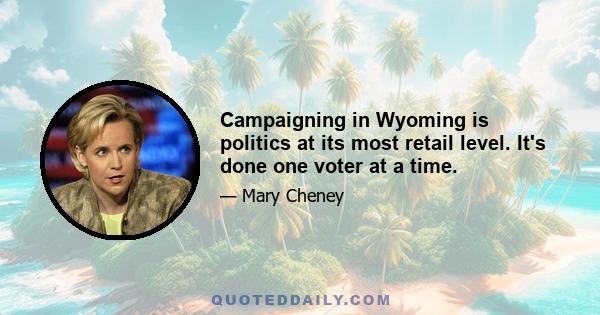 Campaigning in Wyoming is politics at its most retail level. It's done one voter at a time.