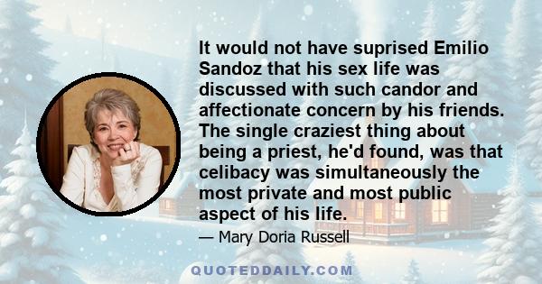 It would not have suprised Emilio Sandoz that his sex life was discussed with such candor and affectionate concern by his friends. The single craziest thing about being a priest, he'd found, was that celibacy was