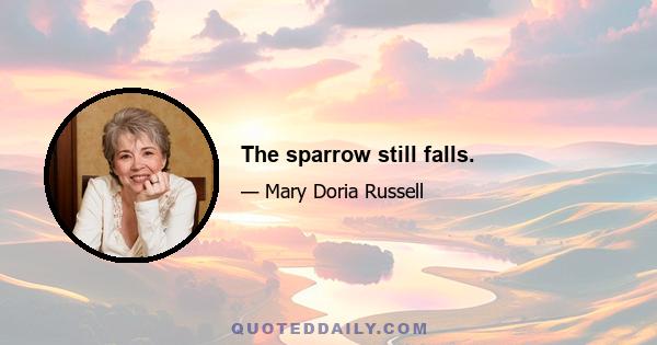 The sparrow still falls.