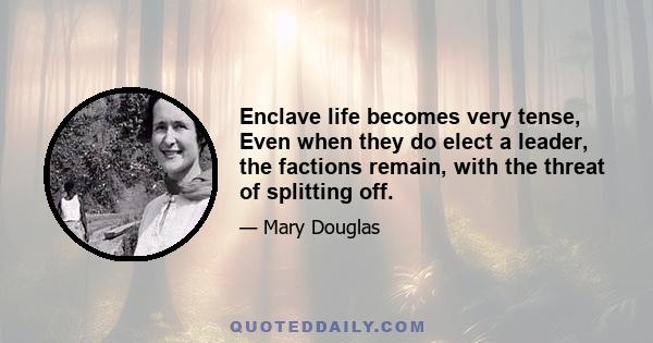 Enclave life becomes very tense, Even when they do elect a leader, the factions remain, with the threat of splitting off.