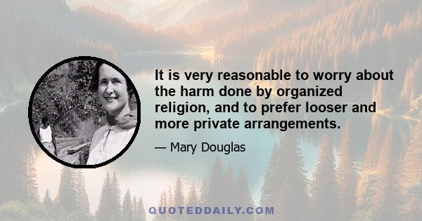 It is very reasonable to worry about the harm done by organized religion, and to prefer looser and more private arrangements.