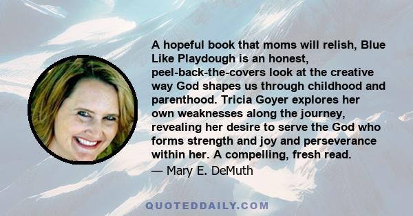 A hopeful book that moms will relish, Blue Like Playdough is an honest, peel-back-the-covers look at the creative way God shapes us through childhood and parenthood. Tricia Goyer explores her own weaknesses along the