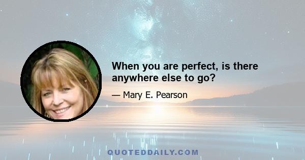 When you are perfect, is there anywhere else to go?