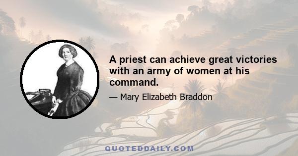 A priest can achieve great victories with an army of women at his command.