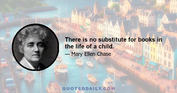 There is no substitute for books in the life of a child.