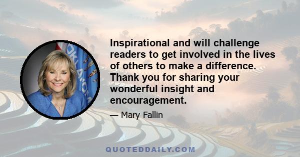 Inspirational and will challenge readers to get involved in the lives of others to make a difference. Thank you for sharing your wonderful insight and encouragement.