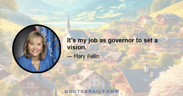 It's my job as governor to set a vision.