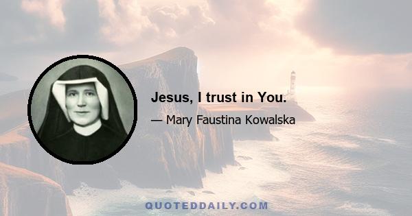 Jesus, I trust in You.