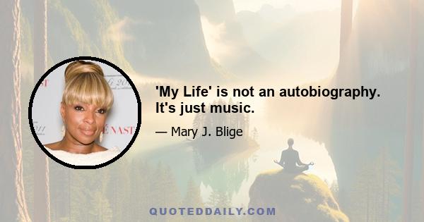 'My Life' is not an autobiography. It's just music.