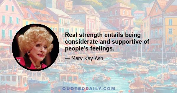 Real strength entails being considerate and supportive of people's feelings.