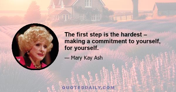 The first step is the hardest – making a commitment to yourself, for yourself.