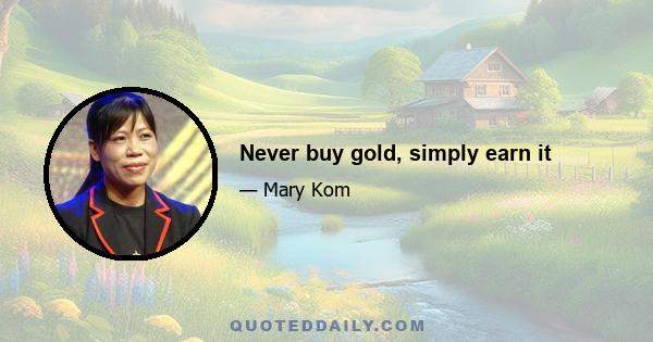 Never buy gold, simply earn it