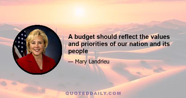 A budget should reflect the values and priorities of our nation and its people